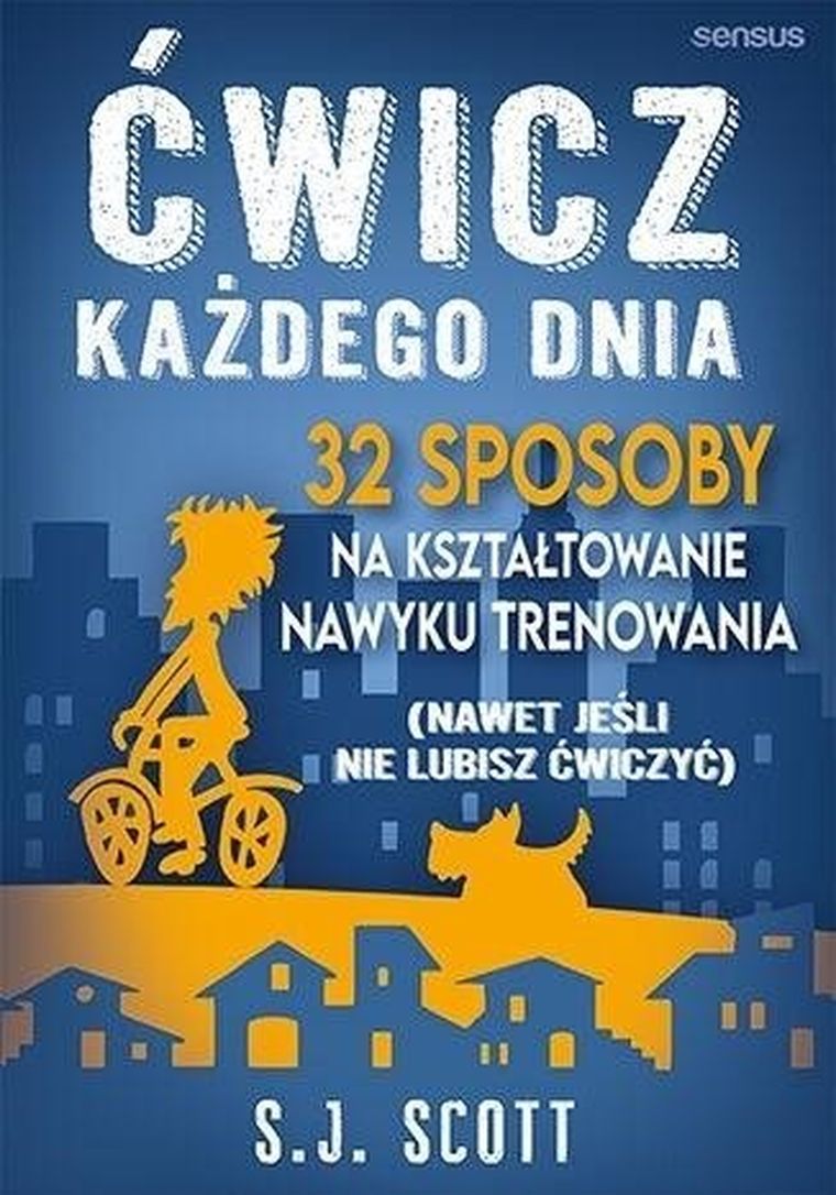 Ćwicz każdego dnia. 32 sposoby na kształtowanie nawyku trenowania