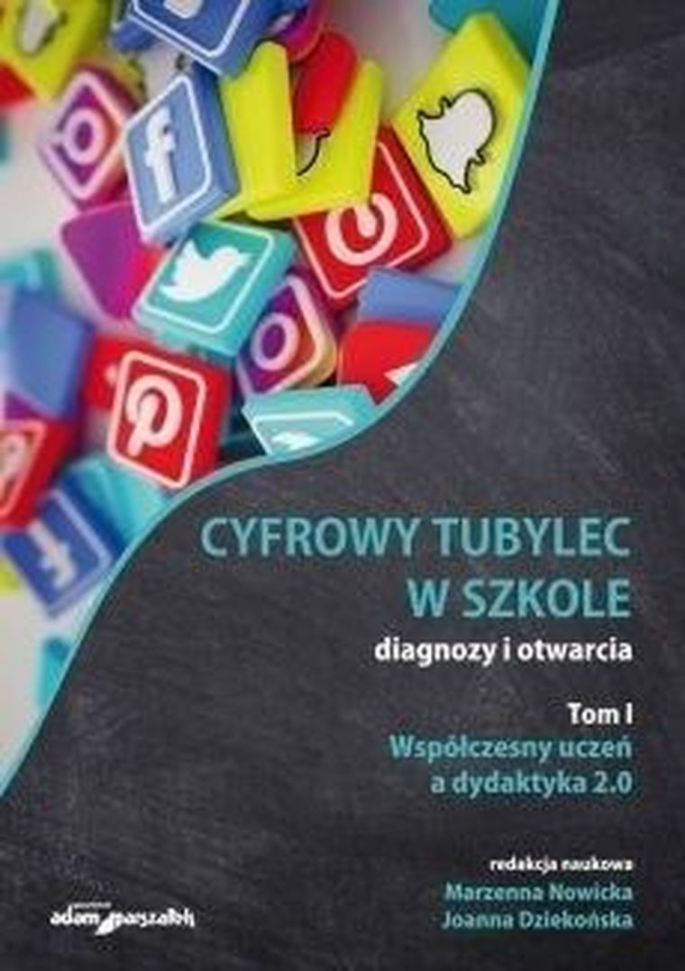 Cyfrowy tubylec w szkole. Diagnozy i otwarcia. Tom 1. Współczesny uczeń a dydaktyka 2.0