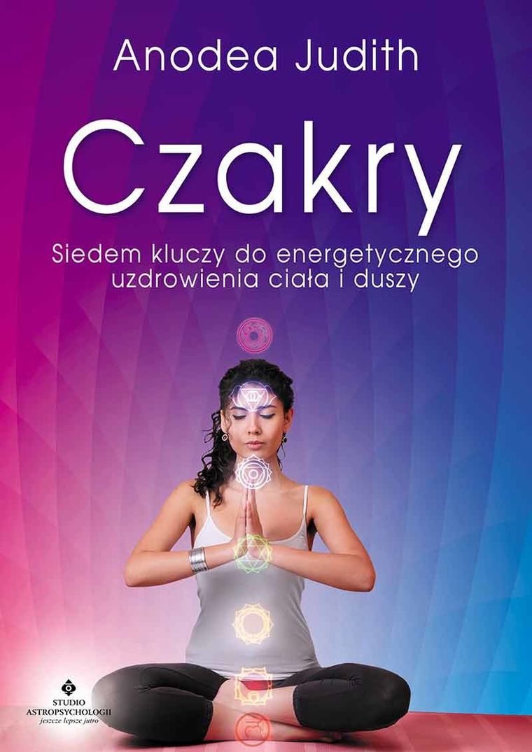 Czakry. Siedem kluczy do energetycznego uzdrowienia
