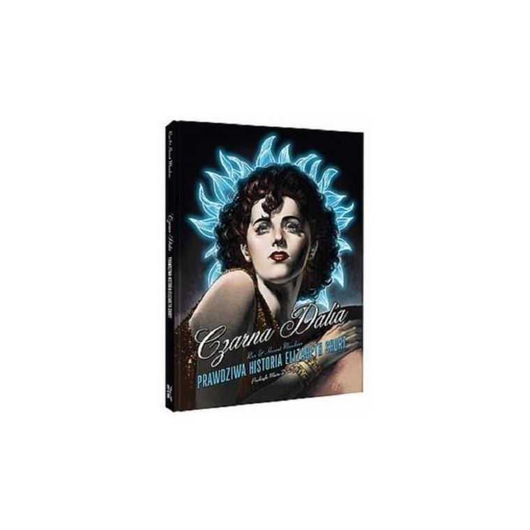 Czarna Dalia. Prawdziwa historia Elizabeth Short