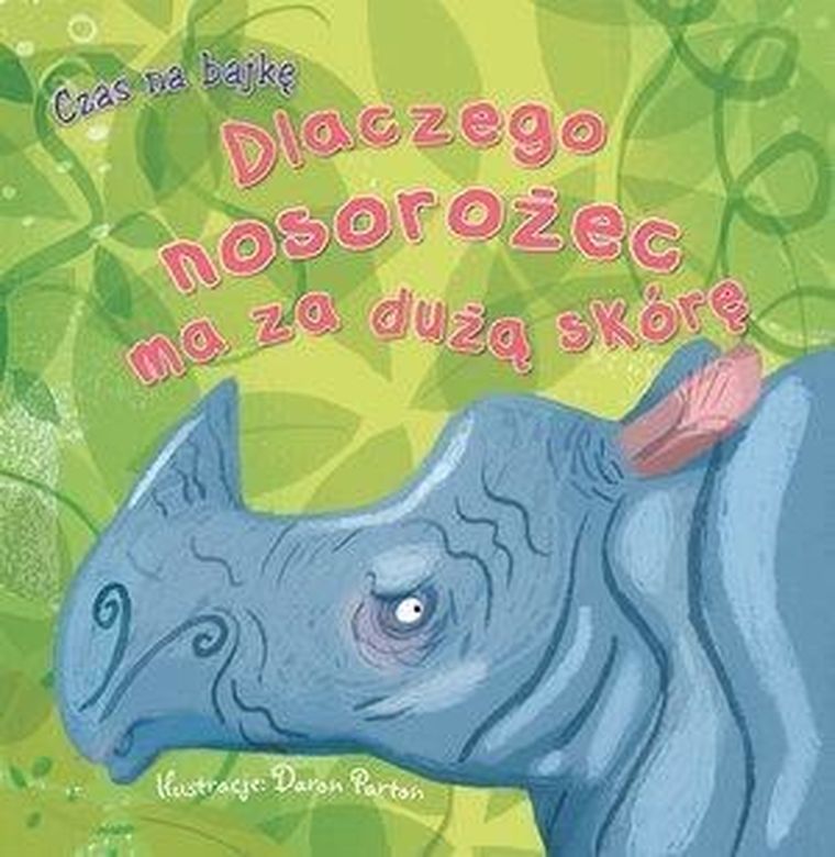 Czas na bajkę. Dlaczego nosorożec ma za dużą skórę? — Firma Księgarska Jacek Olesiejuk