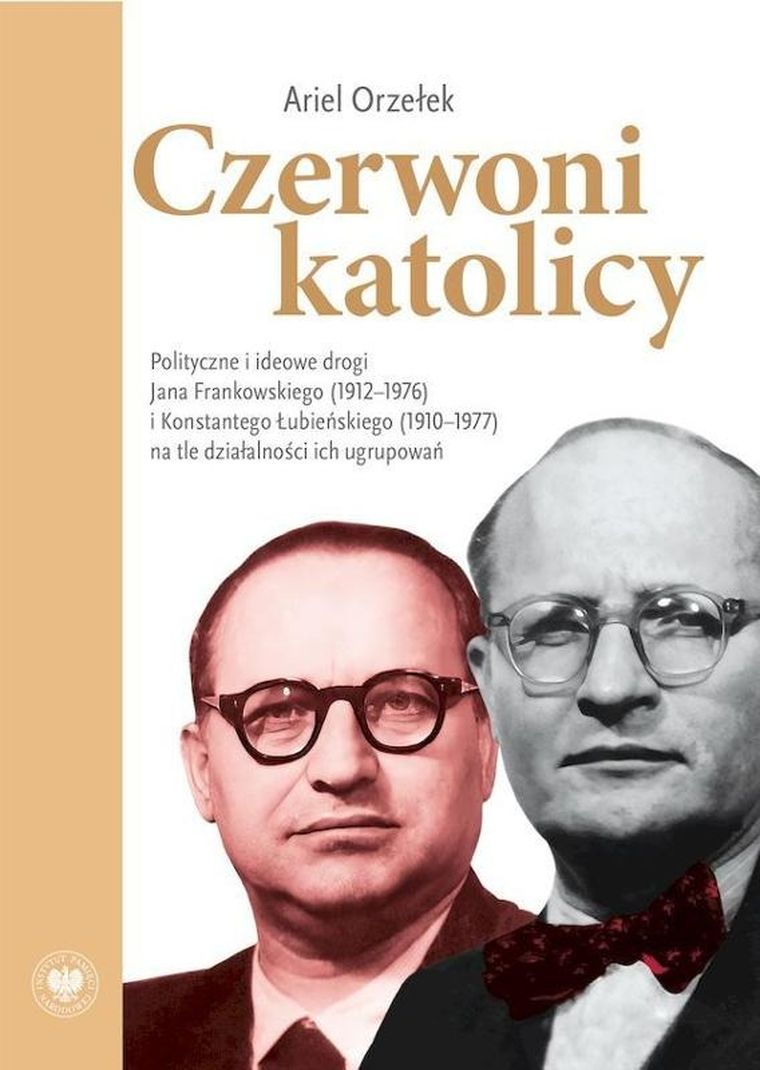 Czerwoni katolicy. Polityczne i ideowe drogi Jana Frankowskiego (1912-1976) i Konstantego Łubieńskiego (1910-1977) na tle działalności ich ugrupowań