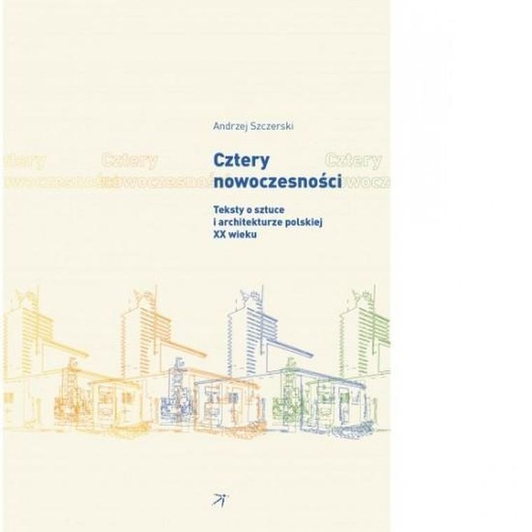 Cztery nowoczesności. Teksty o sztuce i architekturze