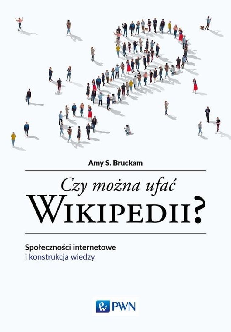 Czy można ufać Wikipedii? Społeczności internetowe i konstrukcja wiedzy