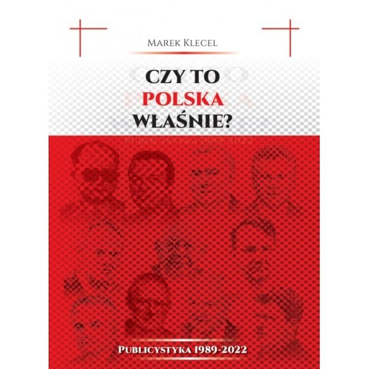 Czy to Polska właśnie? Publicystyka 1989–2022