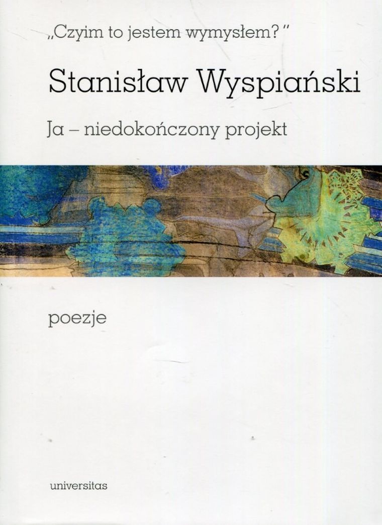 Czyim to jestem wymysłem ja- niedokończony projekt. Poezje