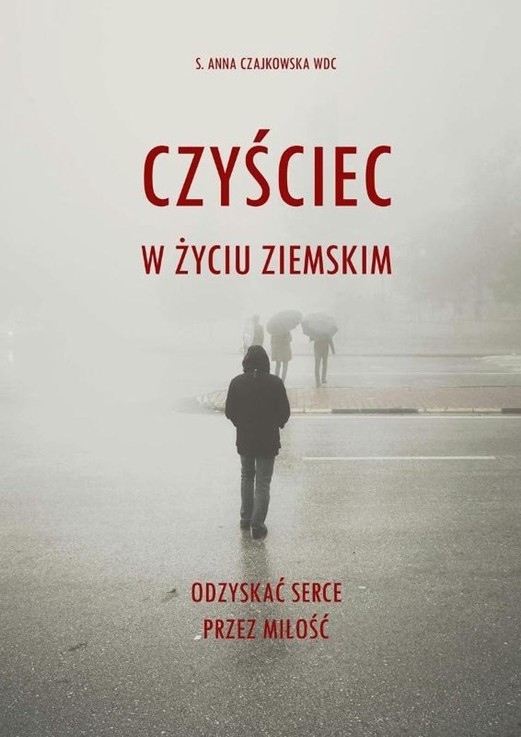 Czyściec w życiu ziemskim. Odzyskać serce przez miłość