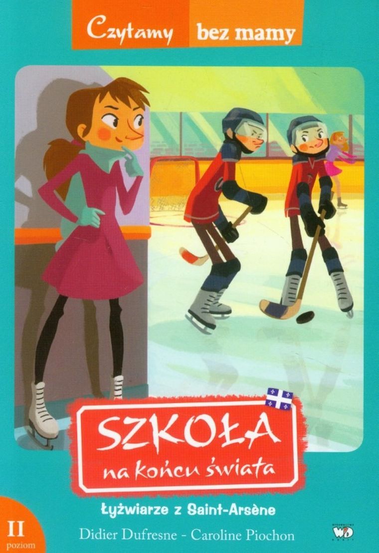 Czytamy bez mamy. Łyżwiarze z Saint-Arsene. Szkoła na końcu świata. Poziom 2