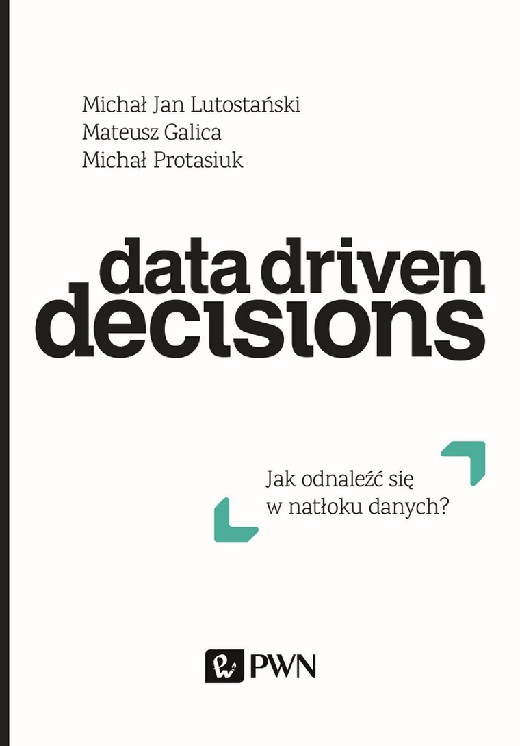 Data Driven Decisions. Jak odnaleźć się w natłoku źródeł danych?