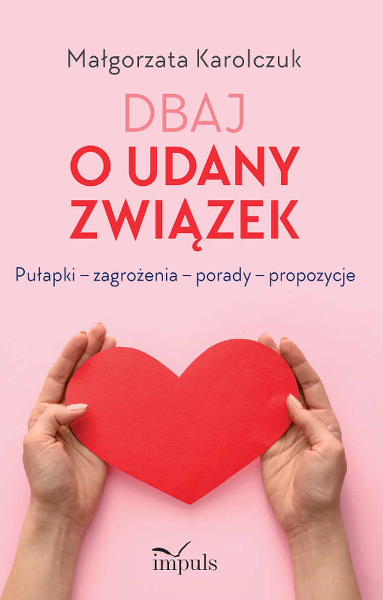 Dbaj o udany związek. Pułapki – zagrożenia – porady – propozycje