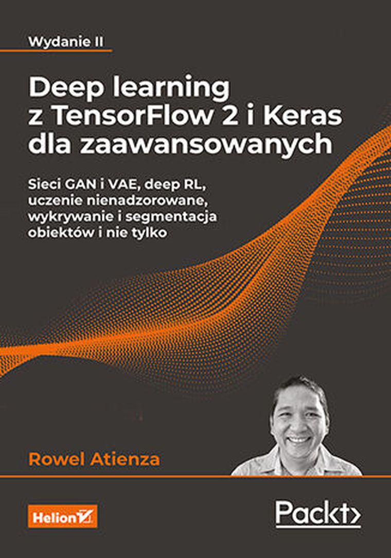 Deep learning z TensorFlow 2 i Keras dla zaawansowanych. Sieci GAN i VAE, deep RL, uczenie nienadzorowane, wykrywanie i segmentacja obiektów i nie tylko