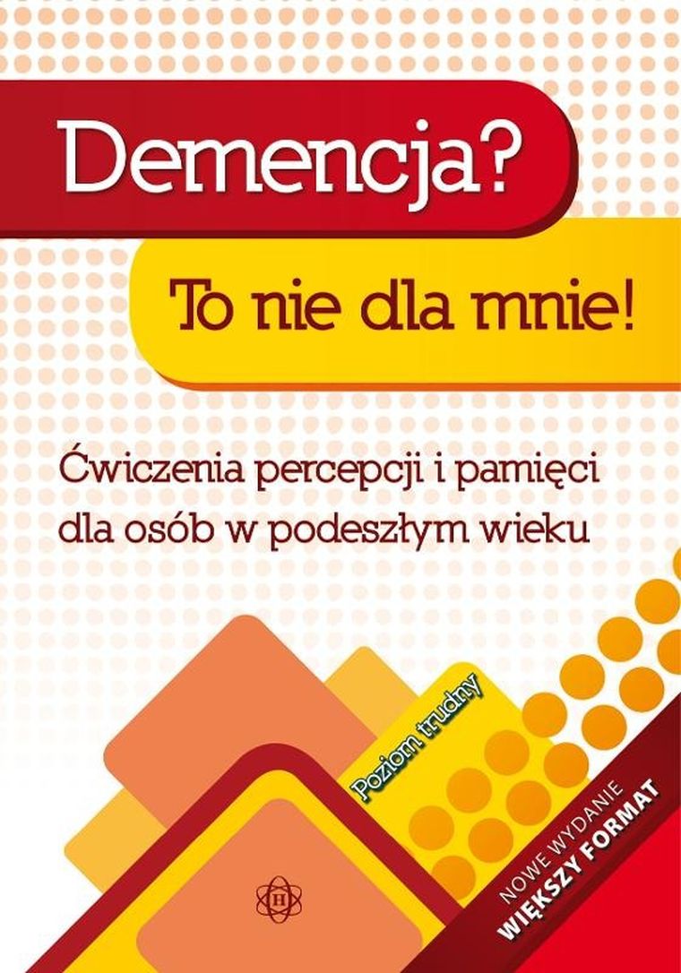 Demencja? To nie dla mnie! Poziom trudny. Ćwiczenia percepcji i pamięci dla osób w podeszłym wieku