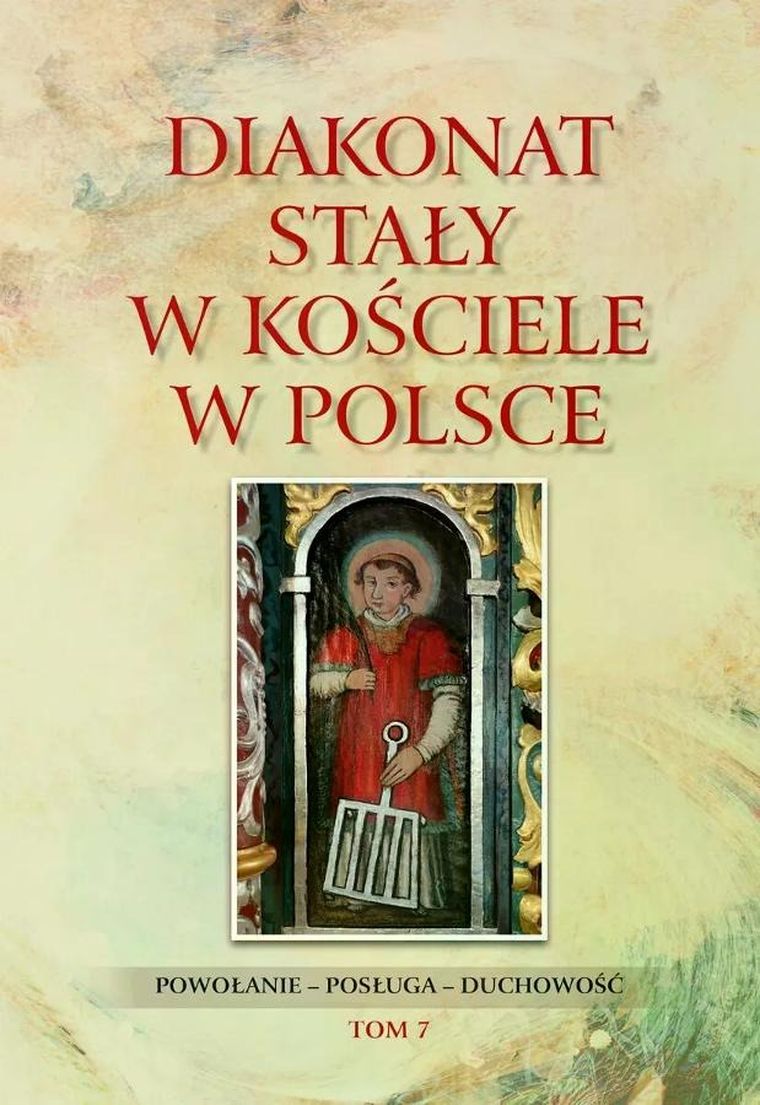 Diakonat stały w Kościele w Polsce. Powołanie – posługa – duchowość. Tom 7