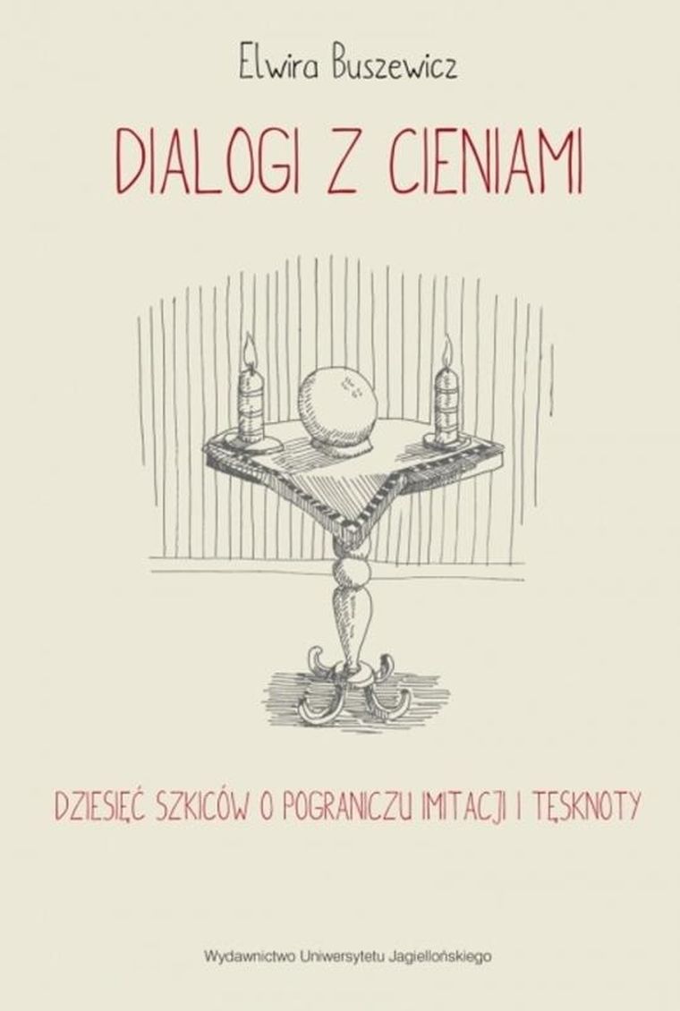 Dialogi z cieniami. Dziesięć szkiców o pograniczu imitacji i tęsknoty