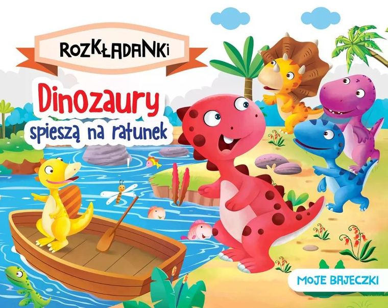 Dinozaury spieszą na ratunek. Moje bajeczki. Rozkładanki