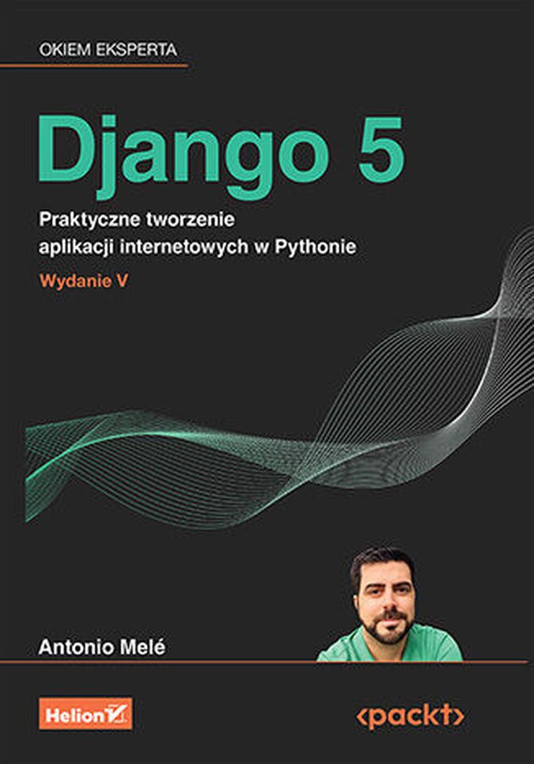 Django 5. Praktyczne tworzenie aplikacji internetowych w Pythonie wyd. 5