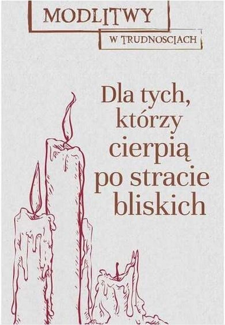 Dla tych, którzy cierpią po stracie bliskich