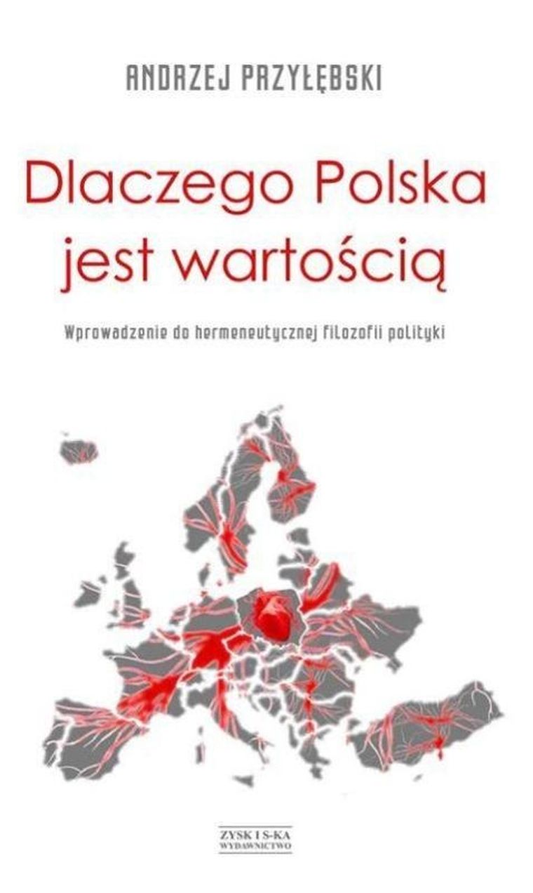 Dlaczego Polska jest wartością. Wprowadzenie do hermeneutycznej filozofii Polski