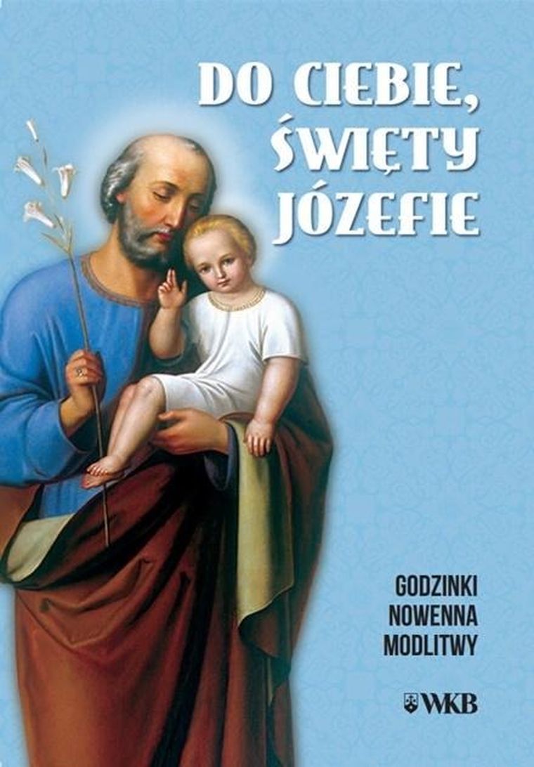 Do ciebie święty Józefie. Godzinki, nowenna, modlitwy