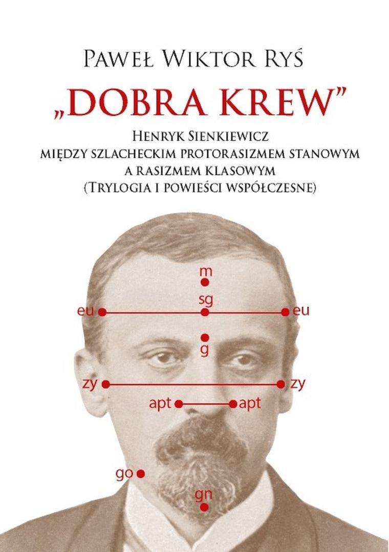 Dobra krew. Henryk Sienkiewicz między szlacheckim protorasizmem stanowym a rasizmem klasowym. Trylogia i powieści współczesne