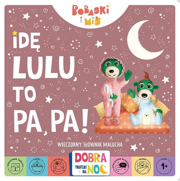 Dobranoc, Trefliki na noc. Idę lulu, to papa. Bobaski i miś