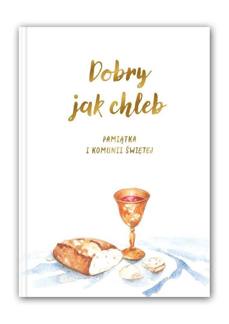 Dobry jak chleb. Pamiątka I Komunii Świętej