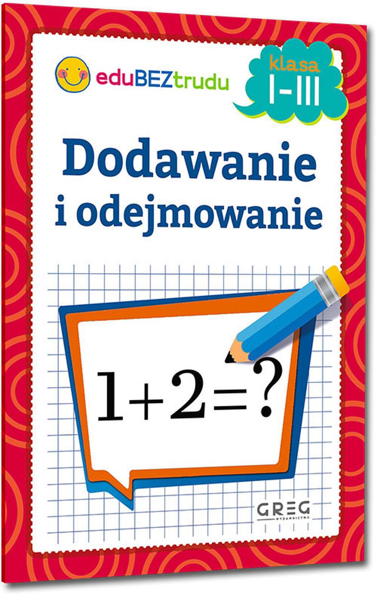 Dodawanie i odejmowanie. Klasy 1-3