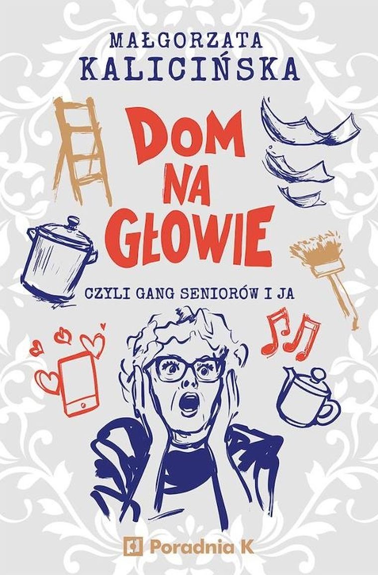 Dom na głowie czyli gang seniorów i ja