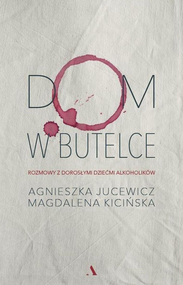 Dom w butelce. Rozmowy z dorosłymi dziećmi alkoholików