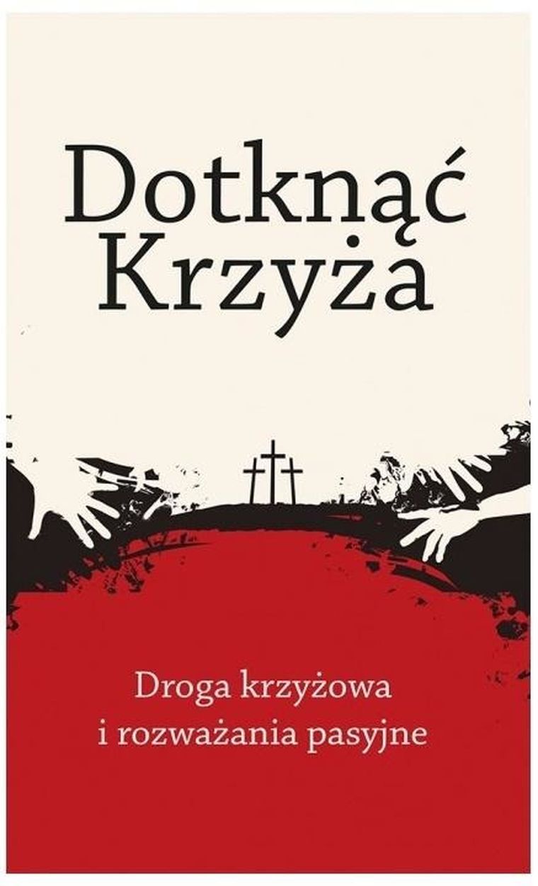 Dotknąć Krzyża. Droga krzyżowa i rozważania pasyjne