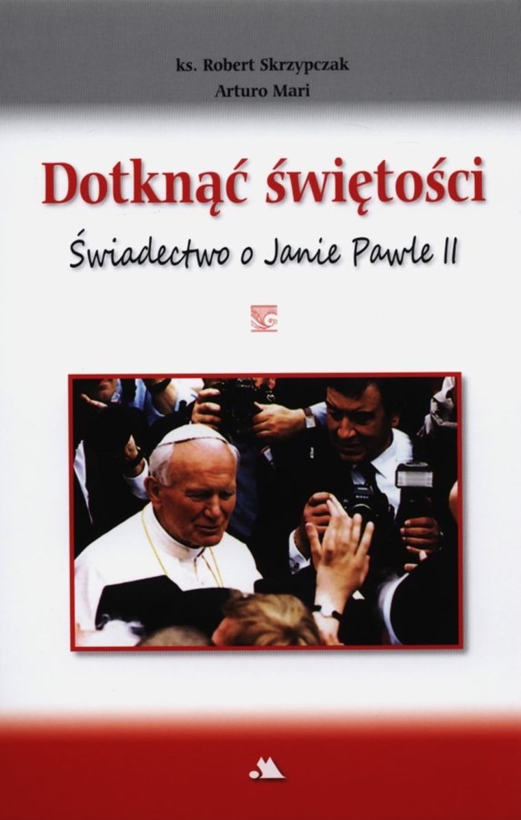 Dotknąć świętości. Świadectwo o Janie Pawle II