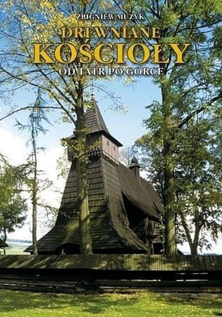 Drewniane Kościoły. Od Tatr po Gorce