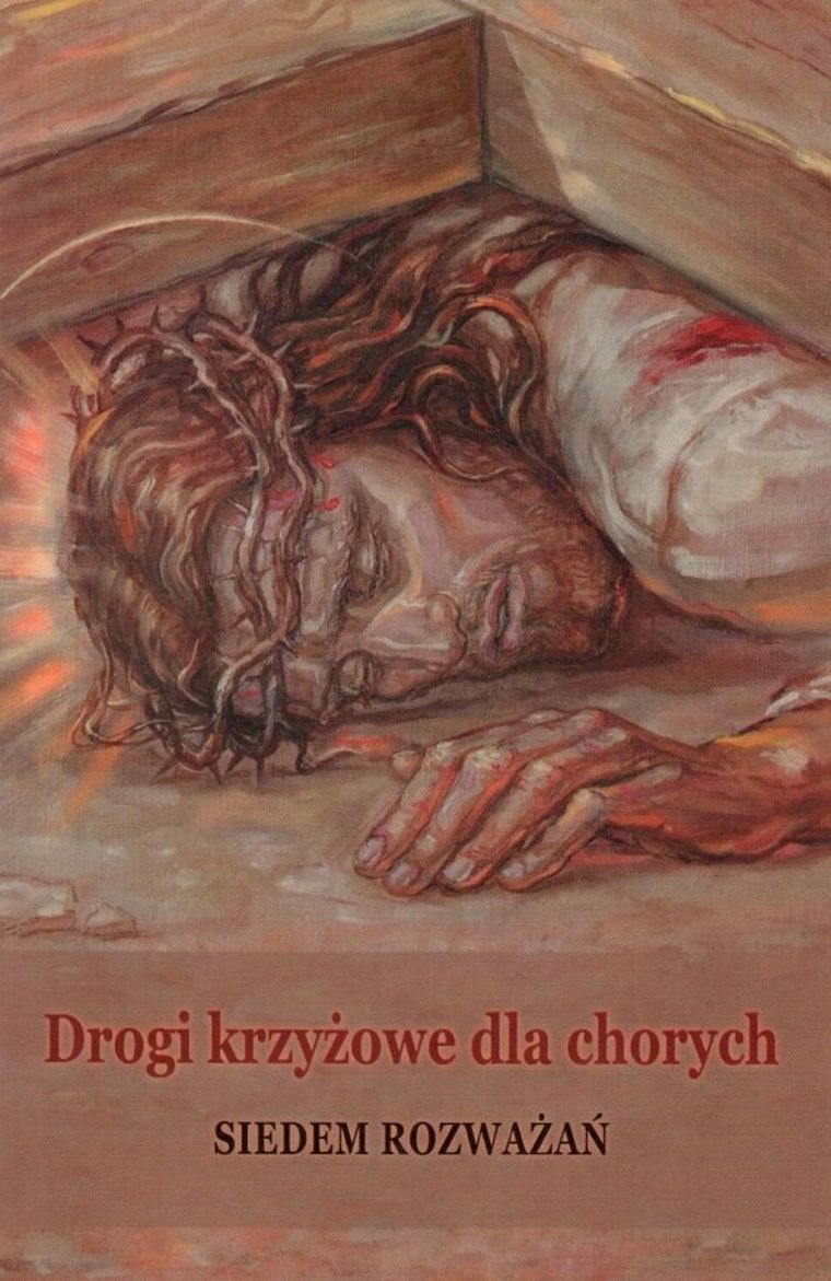 Drogi krzyżowe dla chorych. Siedem rozważań