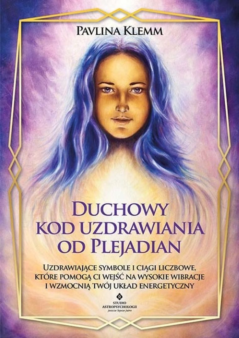 Duchowy kod uzdrawiania od Plejadian. Uzdrawiające symbole i ciągi liczbowe