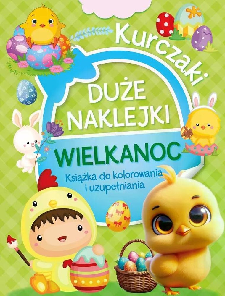 Duże naklejki. Książka do kolorowania i uzupełniania. Wielkanoc Kurczaki