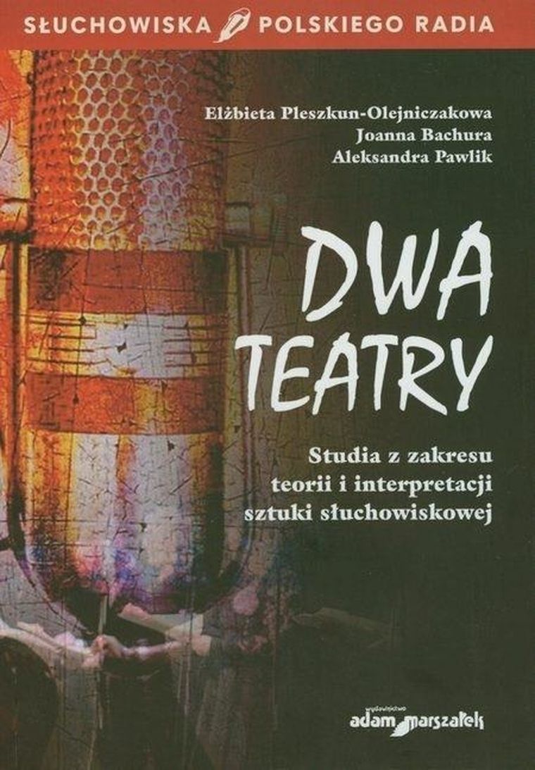 Dwa teatry. Studia z zakresu teorii i interpretacji sztuki słuchowiskowej