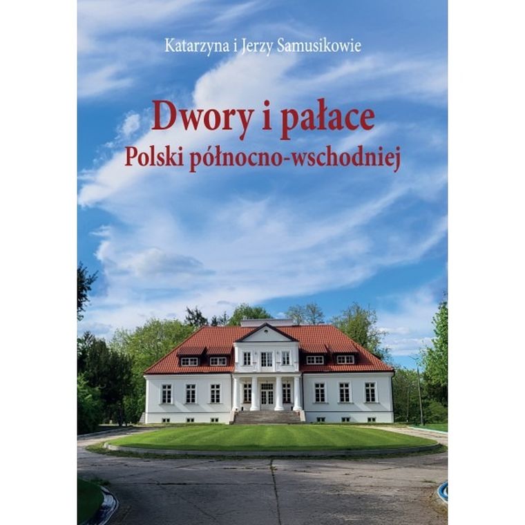 Dwory i pałace Polski północno-wschodniej