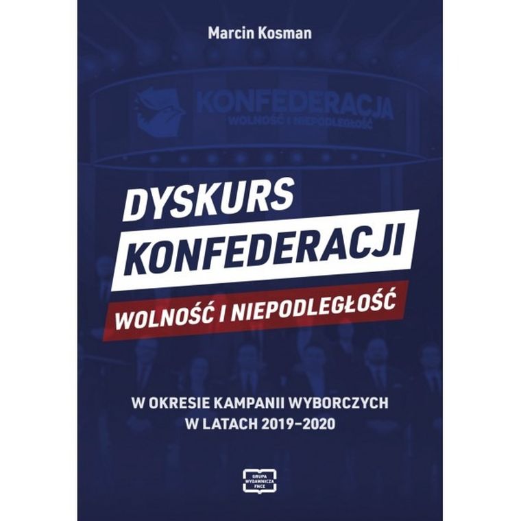 Dyskurs Konfederacji. Wolność i Niepodległość. W okresie kampanii wyborczych w latach 2019-2020