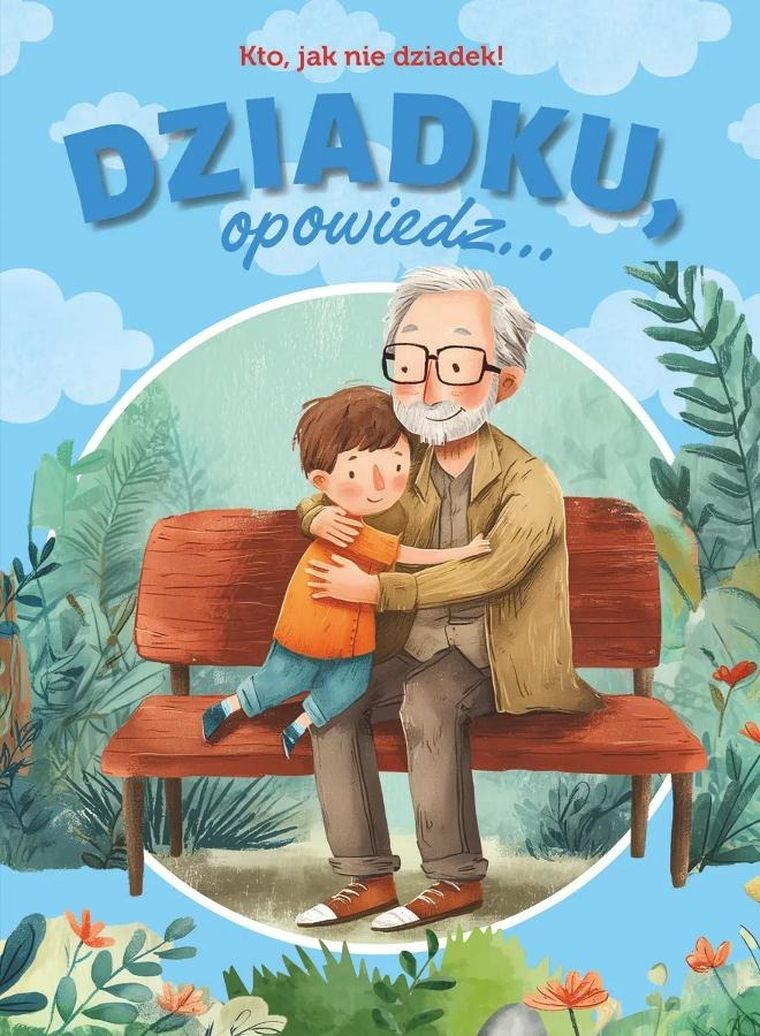 Dziadku, opowiedz... Kto, jak nie dziadek!