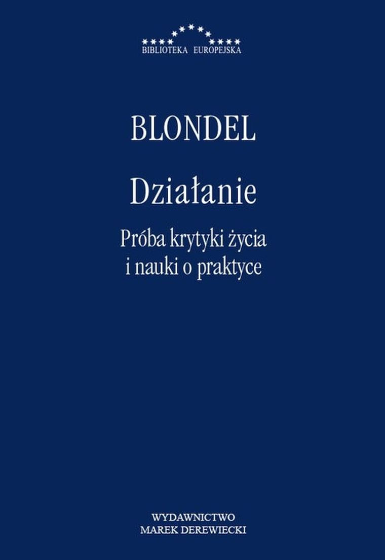 Działanie. Próba krytyki życia i nauki o praktyce