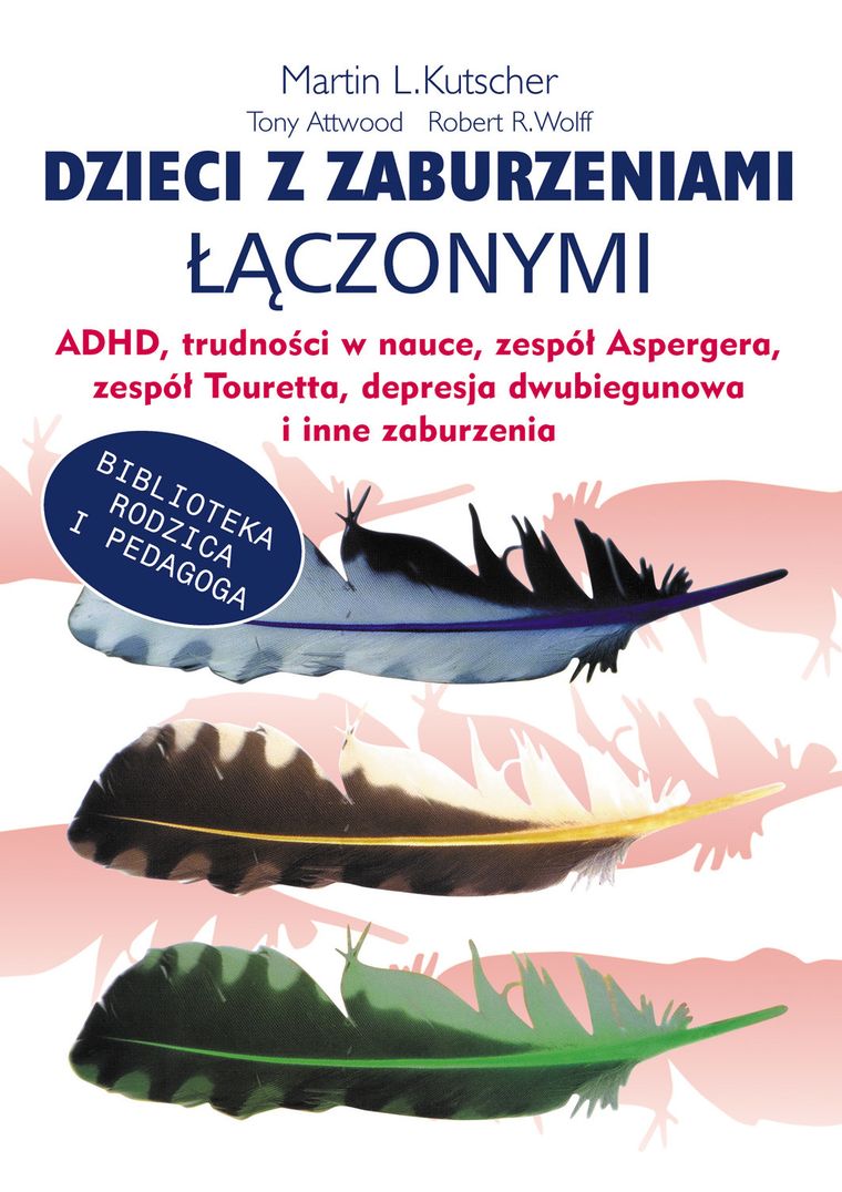 Dzieci z zaburzeniami łączonymi. ADHD, trudności w nauce, zespół Aspergera, zespół Tourett"a, depresja dwubiegunowa i inne zaburzenia