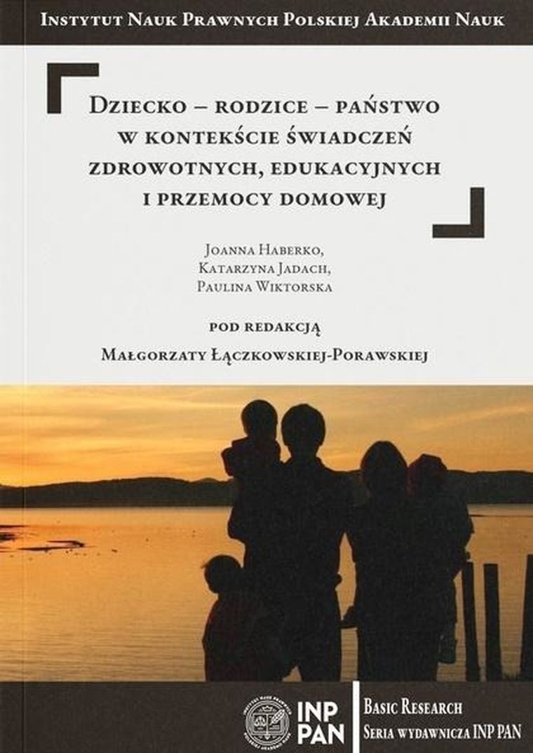 Dziecko-rodzice-państwo w kontekście świadczeń zdrowotnych, edukacyjnych i przemocy domowej