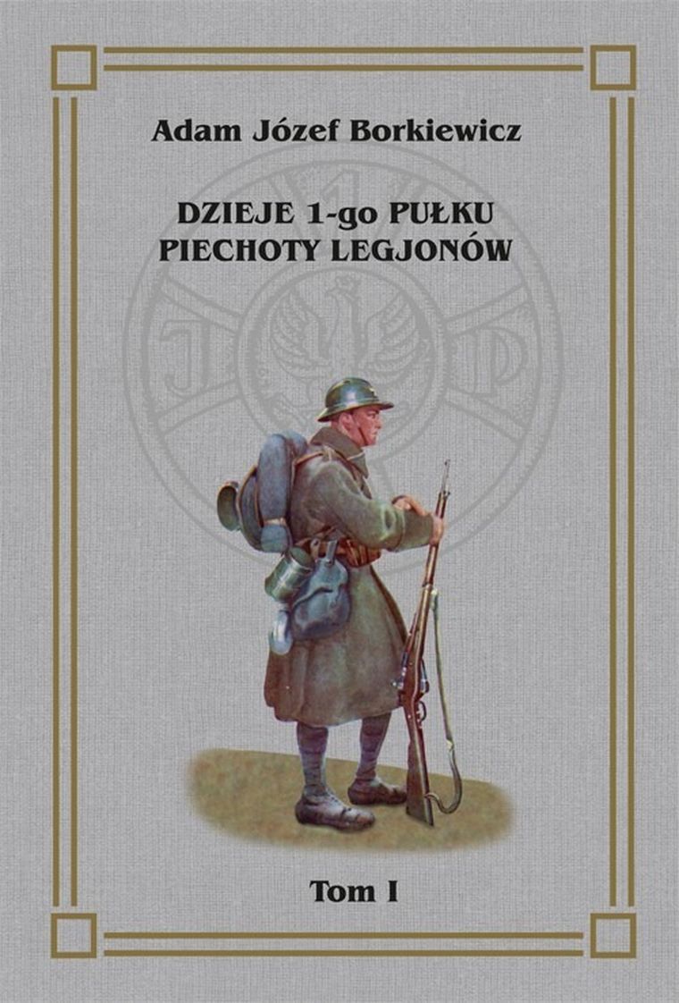 Dzieje 1-go Pułku Piechoty Legjonów. Tom 1