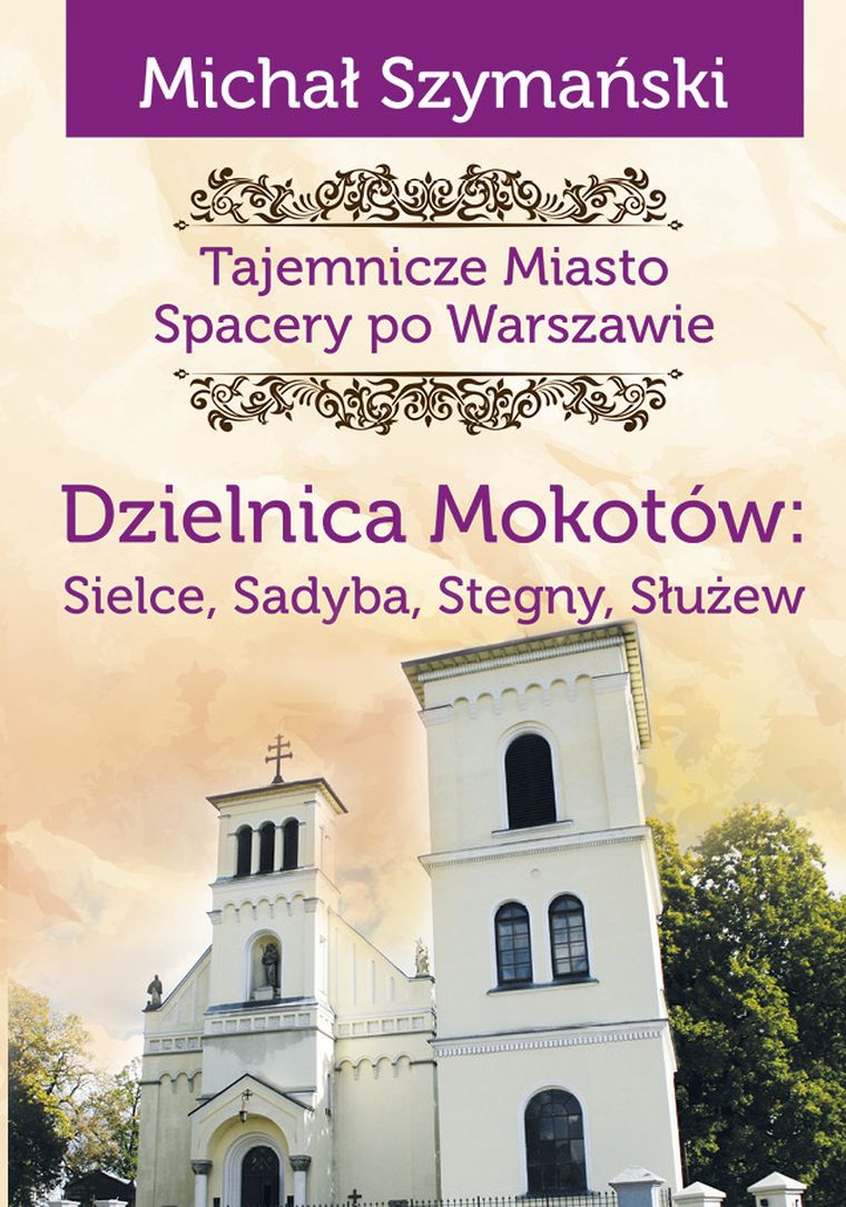 Dzielnica Mokotów: Sielce, Sadyba, Stegny, Służew