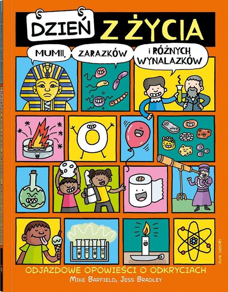 Dzień z życia mumii, zarazków i różnych wynalazków. Odjazdowe opowieści o odkryciach