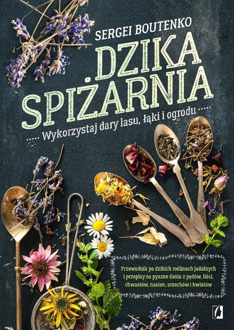 Dzika spiżarnia. Wykorzystaj dary lasu, łąki i ogrodu