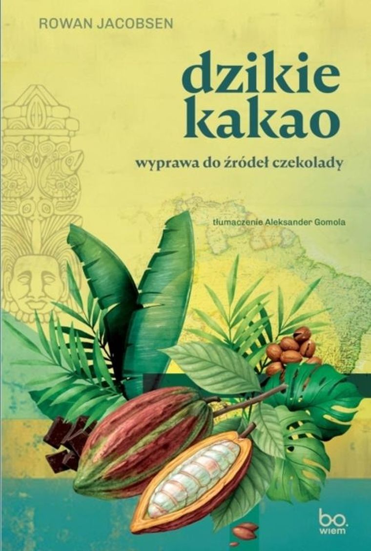 Dzikie kakao. Wyprawa do źródeł czekolady