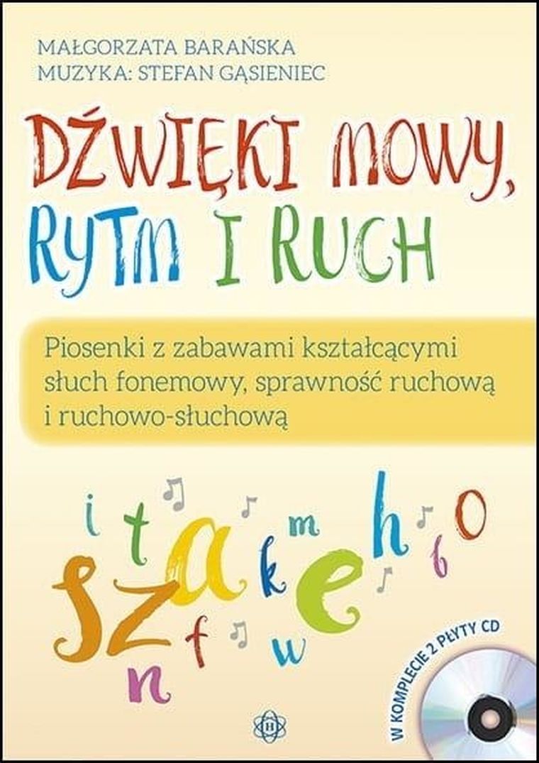 Dźwięki mowy, rytm i ruch. Piosenki z zabawami kształcącymi słuch fonemowy, sprawność ruchową i ruchowo-słuchową