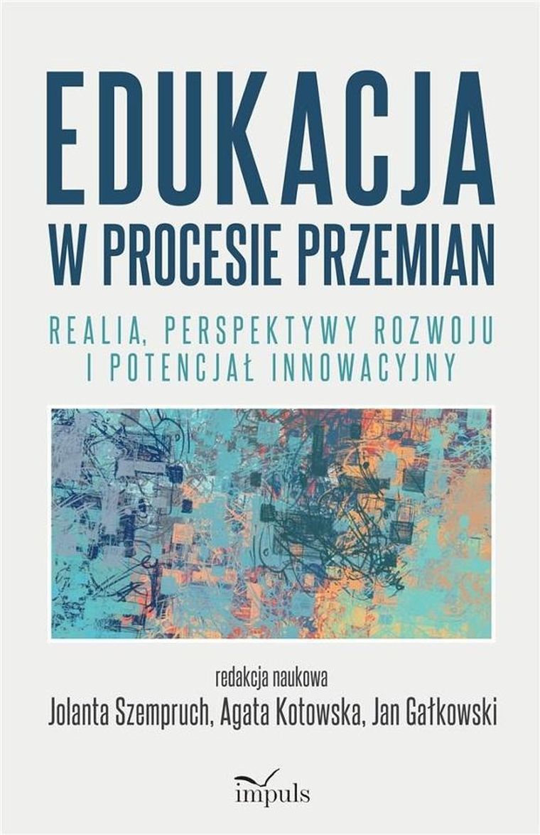 Edukacja w procesie przemian. Realia perspektywy rozwoju i potencjał innowacyjny