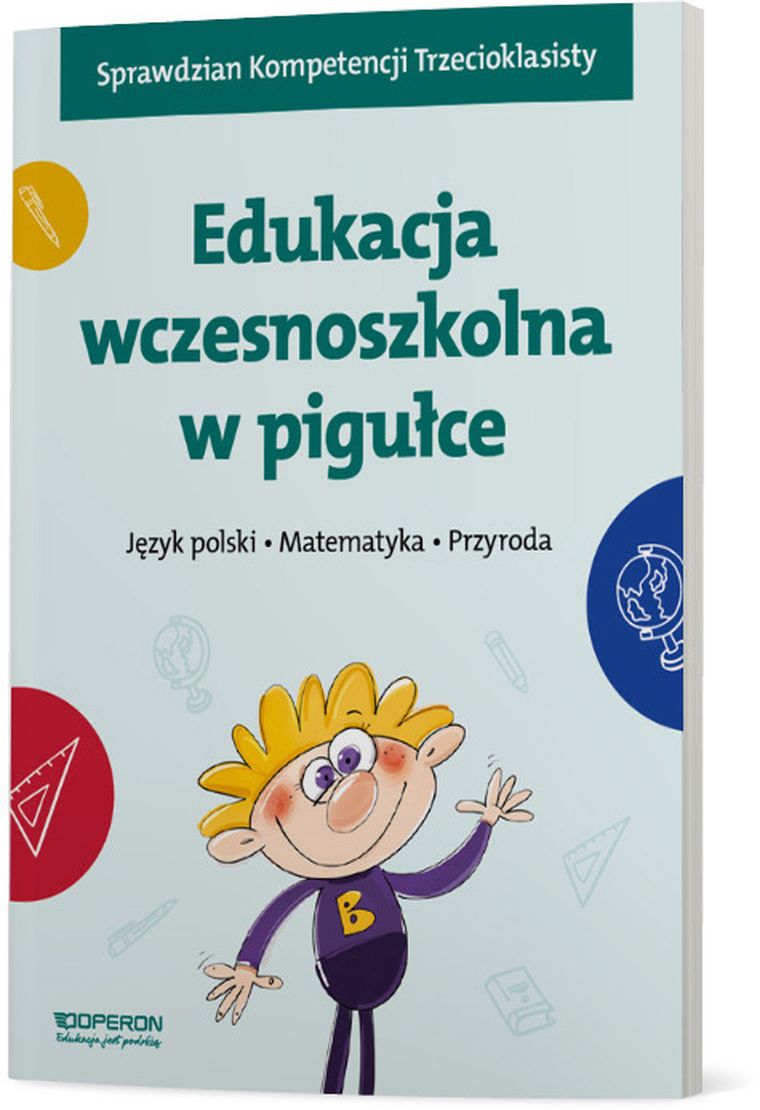 Edukacja wczesnoszkolna w pigułce. Język polski. Matematyka. Przyroda
